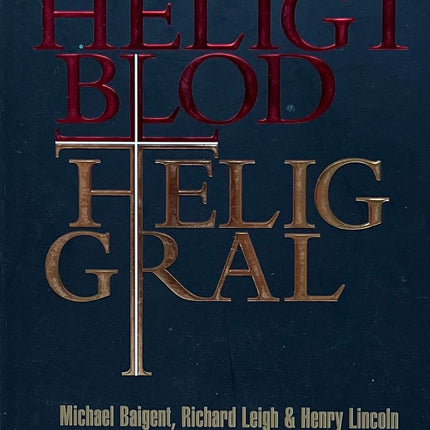 Heligt Blod Helig Gral - Michael Baigent, Richard Leigh & Henry Lincoln