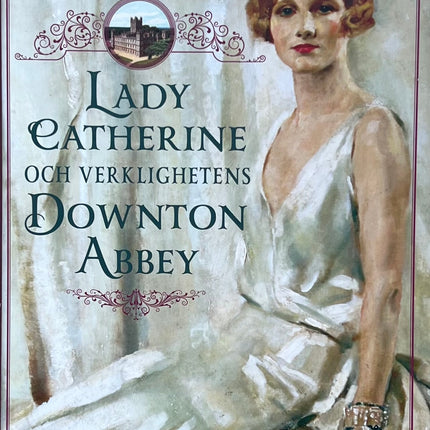 Lady Catherine och Verklighetens Downton Abbey - Lady Fiona Carnarvon