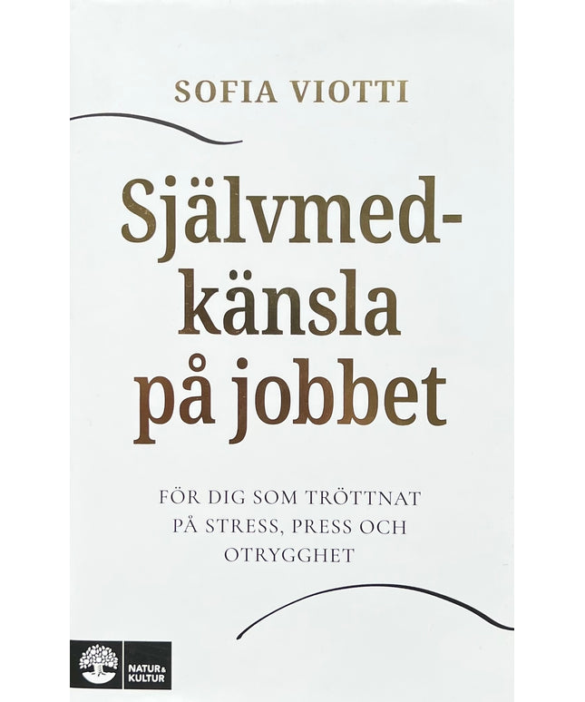 Självmedkänsla på jobbet: för dig som tröttnat på stress, press och otrygghet - Sofia Viotti
